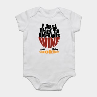 I Just Want To Drink Wine And Bake Cookie - Dark Baby Bodysuit